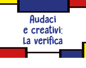 Audaci e creativi: la verifica