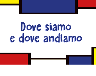 Dove siamo e dove andiamo