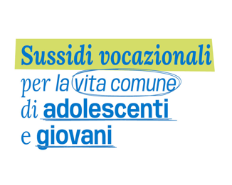 Sussidi vocazionali per la vita comune di adolescenti e giovani