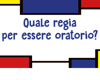 Quale regia per essere oratorio? 